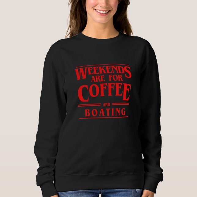Moletom Weekends Are For Coffee and Boating Weekend Sailin (Frente)