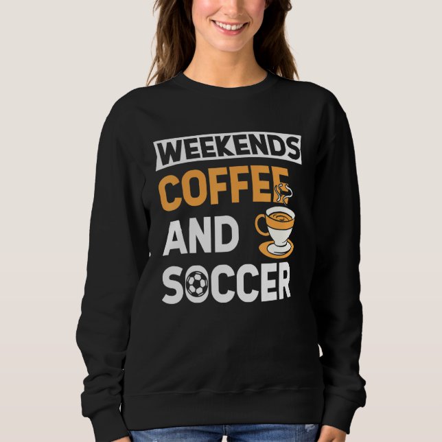 Moletom Weekends Coffee And Soccer   Coffee And Soccer   (Frente)