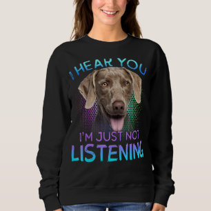 Moletom Weimaraner, Eu Ouço Você Não Ouvir