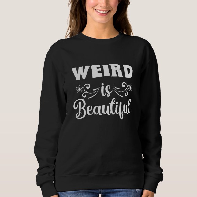 Moletom Weird Is Beautiful Funny Quotes (Frente)