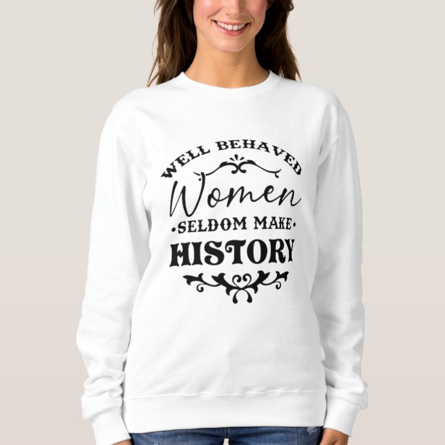 Moletom Well Behaved Women Seldom Make History Month (Frente)