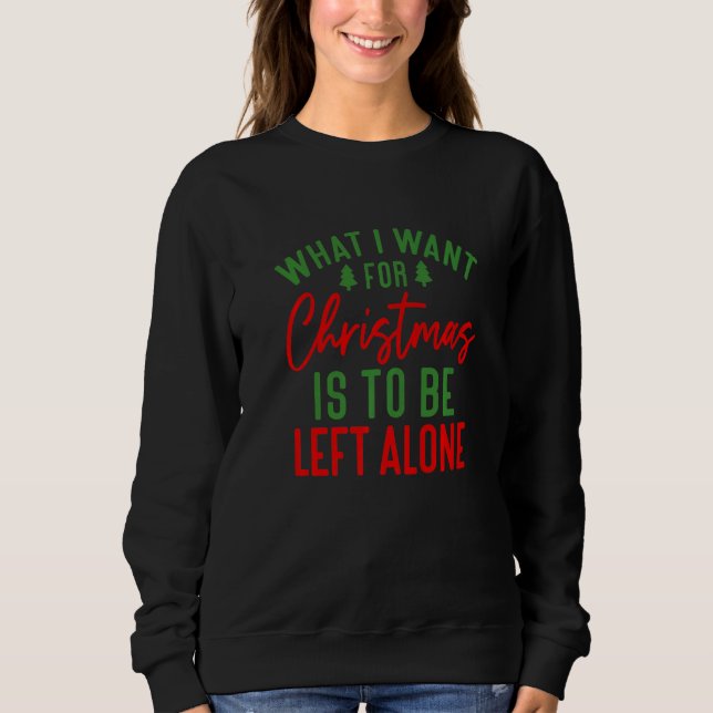 Moletom What I want for Christmas is to be Left Alone   (Frente)