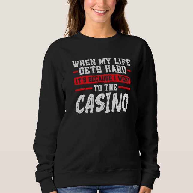 Moletom when my life gets hard it's casino casinos casino  (Frente)