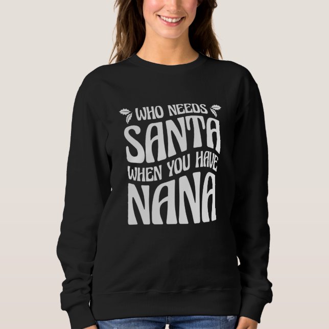 Moletom Who Needs Santa When You Have Nana 4 (Frente)