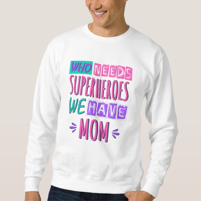 Moletom Who needs superheroes we have mom (Frente)