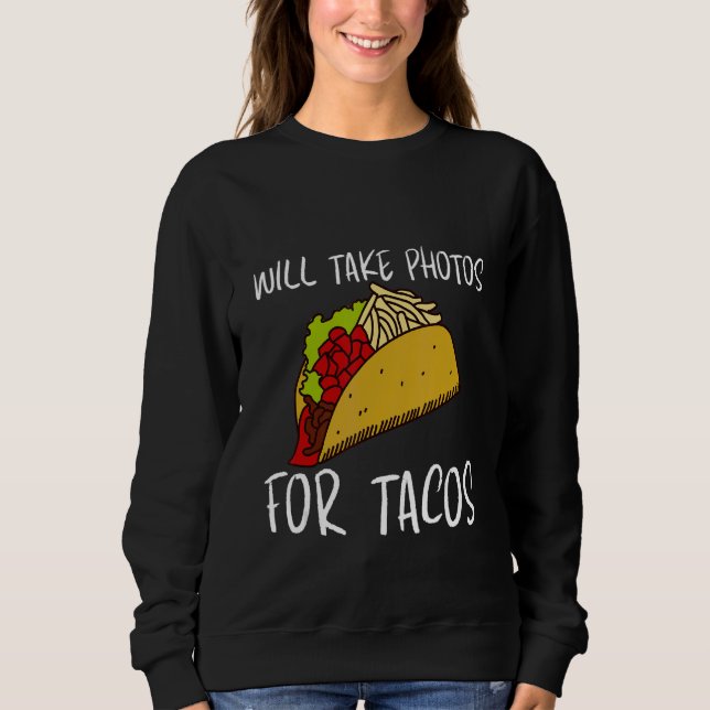 Moletom Will Take Photos For Tacos (Frente)