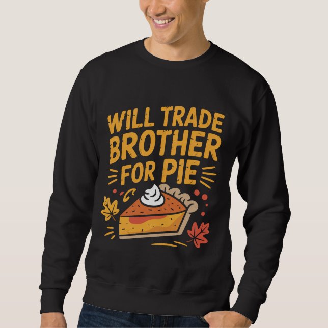 Moletom Will Trade Brother For Pie Funny Thanksgiving (Frente)