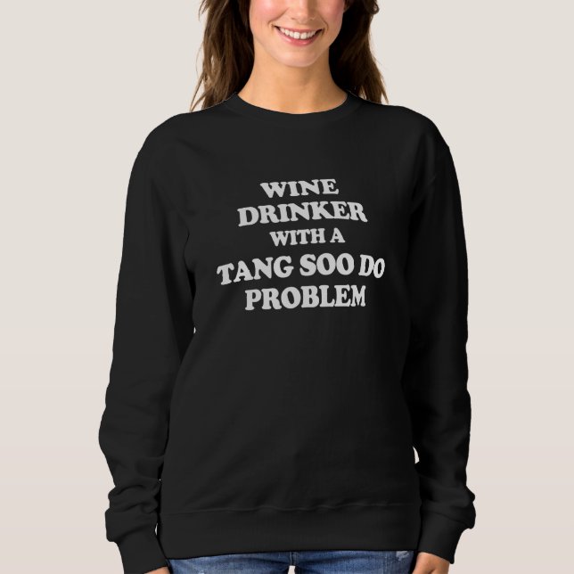 Moletom Wine Drinker With a Tang Soo Do Problem Karate Wor (Frente)