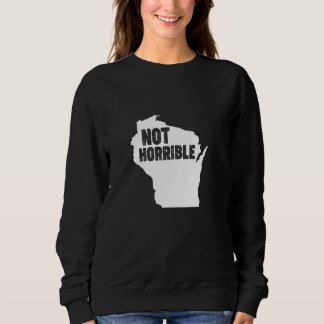 Moletom Wisconsin Não é horrível - Engraçado Milwaukee Wis