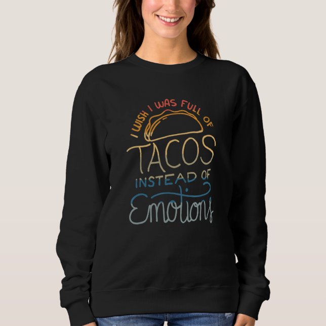 Moletom Wish I Was Full of Tacos Instead of Emotions - Fun (Frente)