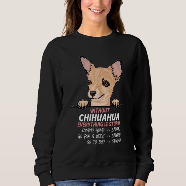 Moletom without Chuhuahua dog everything is stupid (Frente)