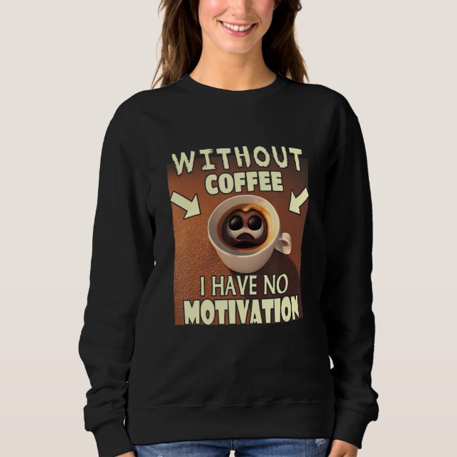 Moletom Without Coffee I Have No Motivation - Coffee Lover (Frente)