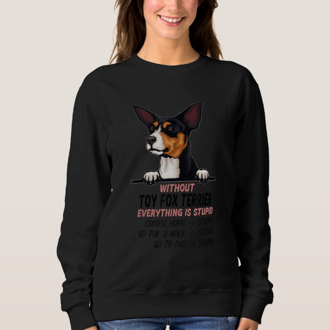 Moletom without Toy Fox Terrier dog everything is stupid (Frente)