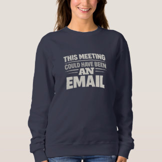Moletom Women’s Navy Sweatshirt with “This Meeting Could H