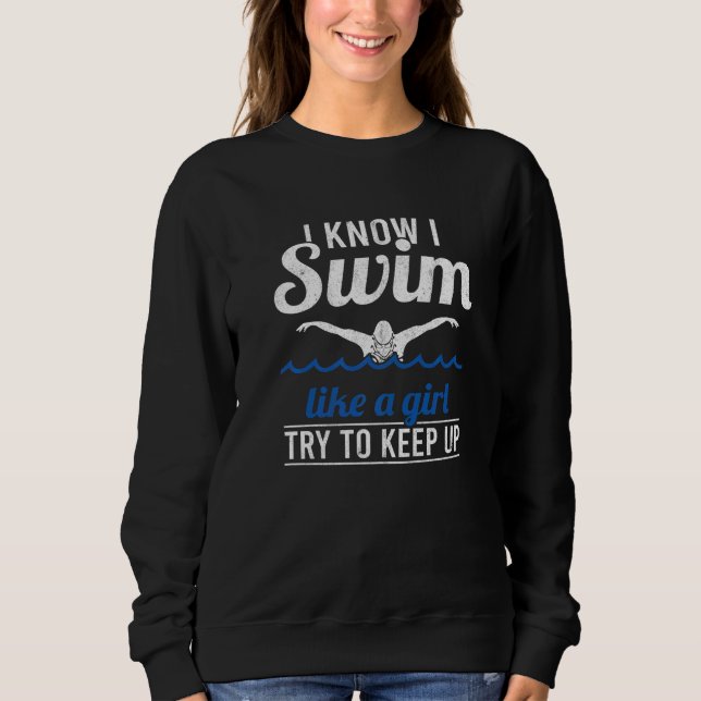 Moletom Women Swimmer I Swim Like A Girl Try To Keep Up Sw (Frente)