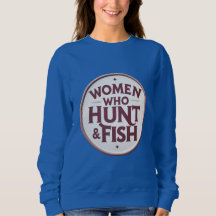 Women Who Hunt & Fish – Sweatshirt