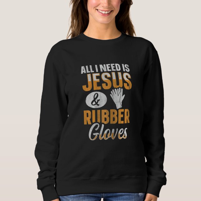 Moletom Womens All I need is Jesus & Rubber gloves Quote f (Frente)