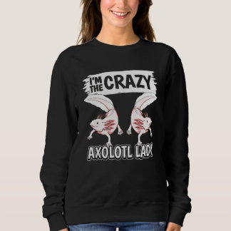 Moletom Womens Axolotls Quote Axolotl Im The Crazy Axolotl
