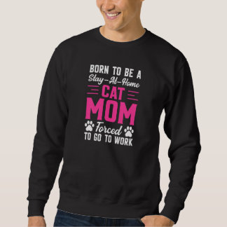 Moletom Womens Born to Be A Stay At Home Cat Mom Forced to