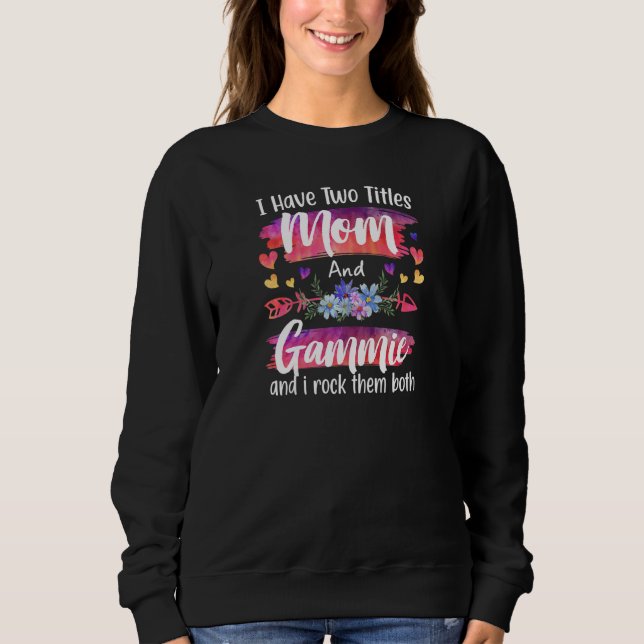 Moletom Womens Cute I Have To Titles Mom And Gammie Women  (Frente)