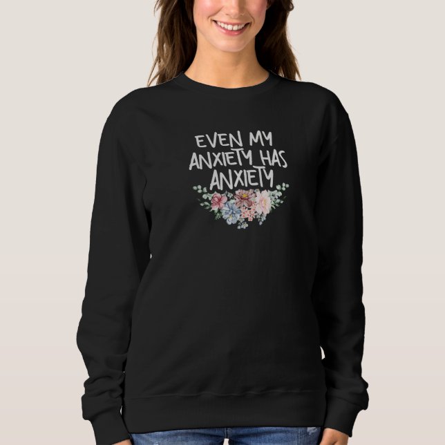 Moletom Womens Even My Anxiety Has Anxiety Funny Sarcastic (Frente)