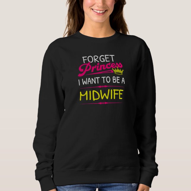 Moletom Womens Forget Princess I Want To Be A Midwife (Frente)