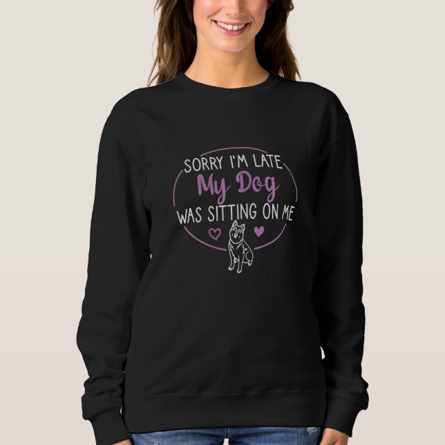 Moletom Womens Funny Sorry I'm Late My Dog Was Sitting On  (Frente)