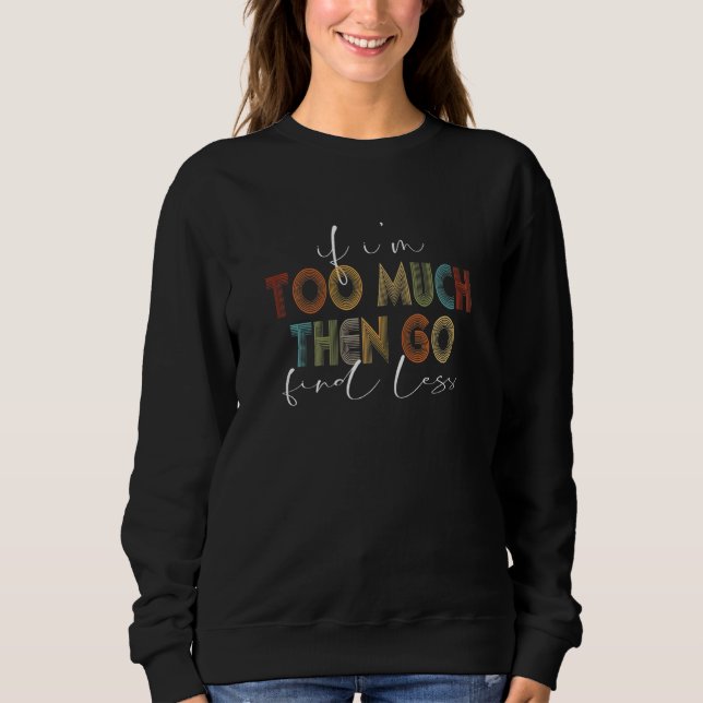 Moletom Womens if i'm too much then find less funny femini (Frente)