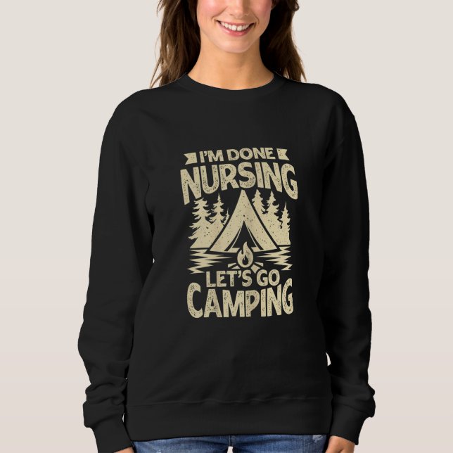 Moletom Womens I'm Done Nursing Let's Go Camping (Frente)