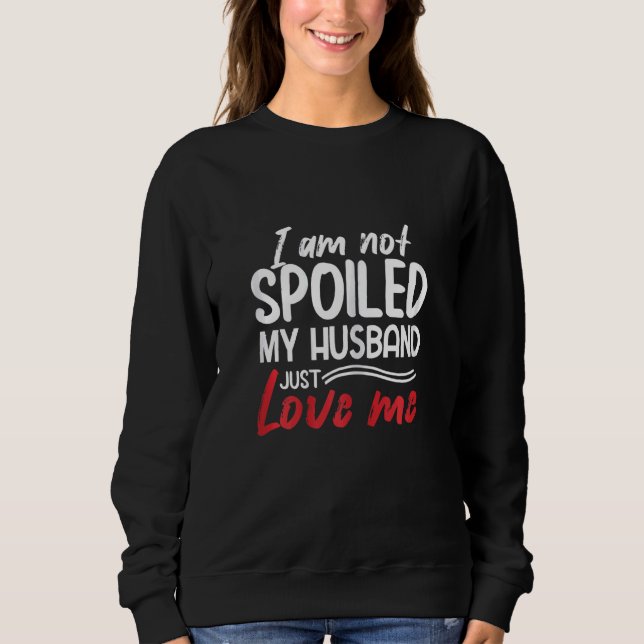 Moletom Womens I'm Not Spoiled My Husband Just Loves Me  W (Frente)