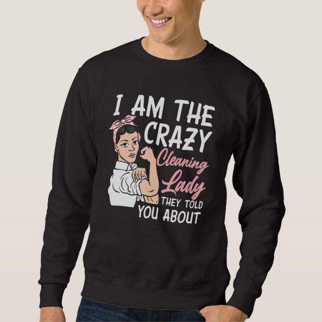 Moletom Womens I'm The Crazy Cleaning Lady Housekeeping Ho (Frente)