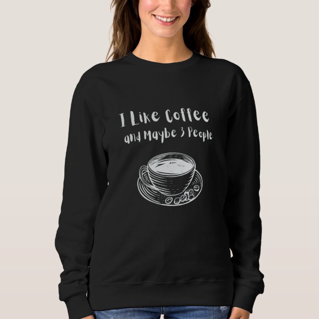 Moletom Womens Mens Quote I Like Coffee And Maybe 3 People (Frente)