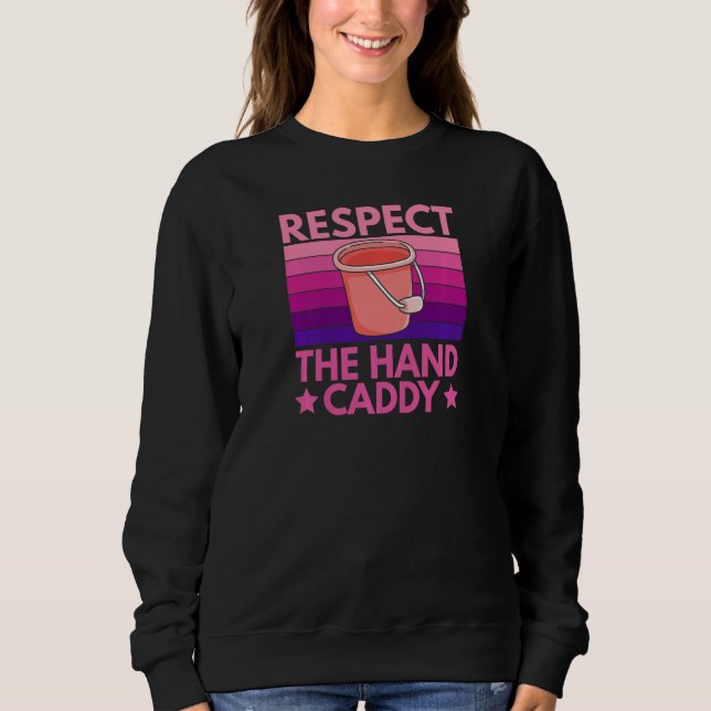 Moletom Womens Respect The Hand Caddy Quote For A Housekee (Frente)