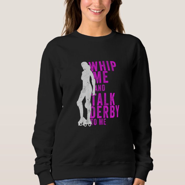 Moletom Womens Whip Me And Talk Derby To Me  Roller Derby (Frente)