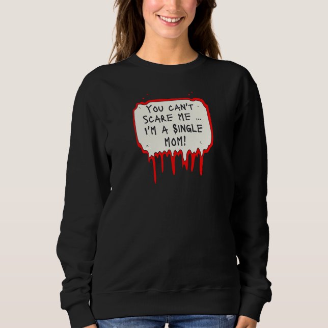 Moletom Womens You Can't Scare Me I'm a Single Mom (Frente)