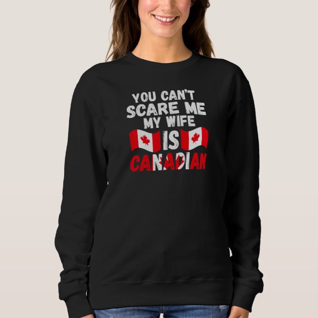Moletom Womens you can't scare me wife is Canadian Canadia (Frente)