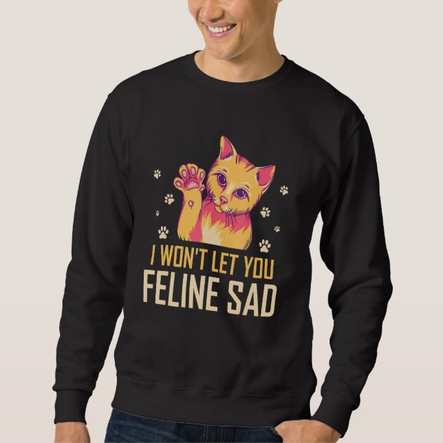 Moletom Won't Let You Feline Sad Cat Lover Positivity Kitt (Frente)