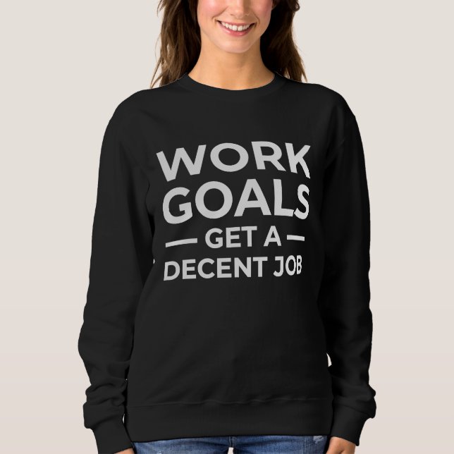 Moletom Work Goals I Hate My Job New Job Seeker I Quit (Frente)