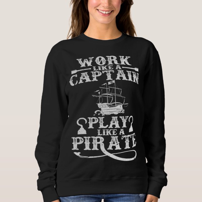 Moletom Work Like A Captain Play Like A Pirate Pirate Ship (Frente)