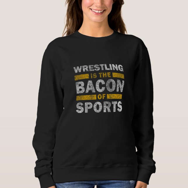 Moletom Wrestling Saying     Wrestling Is The Bacon Of Spo (Frente)