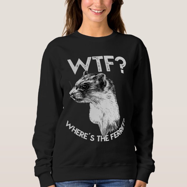 Moletom Wtf Onde O Ferret Diz (Frente)