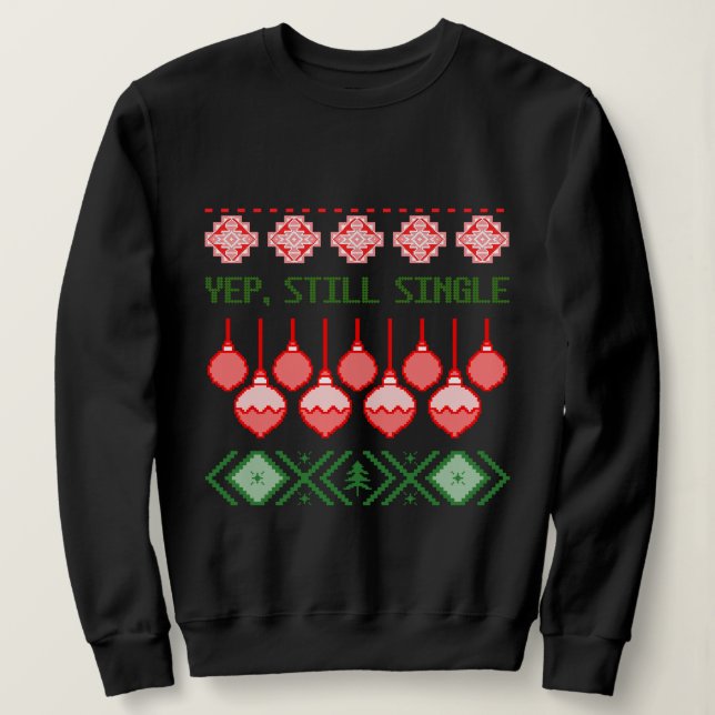Moletom Yep, Still Single Ugly Christmas Sweatshirt (Frente do Design)