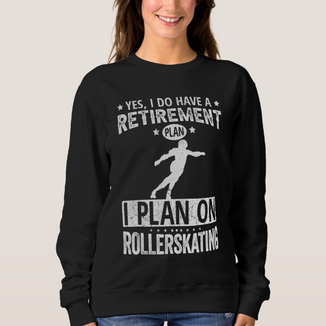 Moletom Yes I Do Have A Retirement Plan I Plan On Rollersk (Frente)