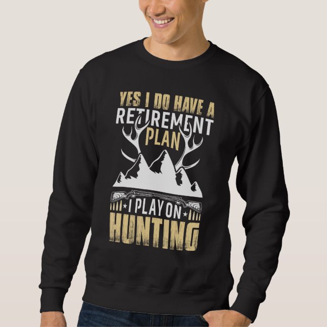 Moletom Yes I Do Have A Retirement Plan I Play On Hunting (Frente)