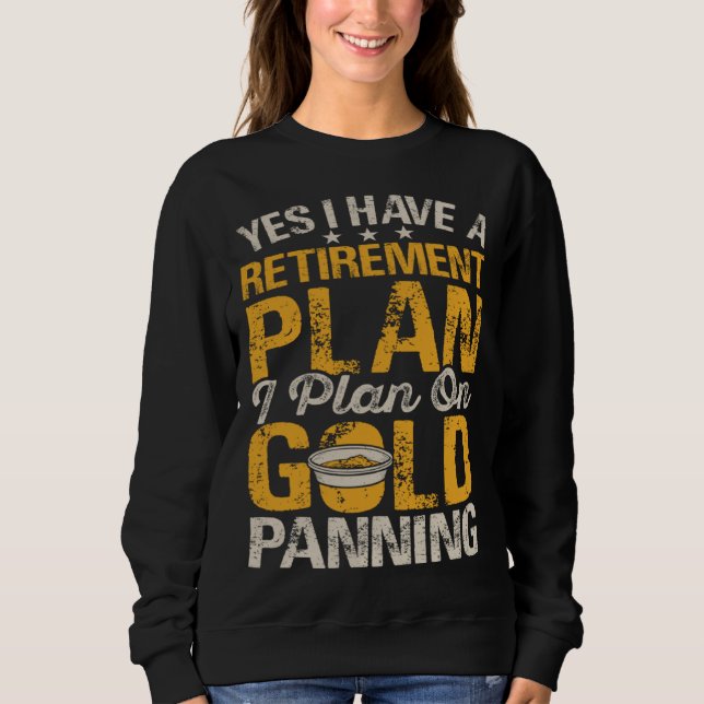 Moletom Yes I Have A Retirement Plan I Plan On Gold Pannin (Frente)