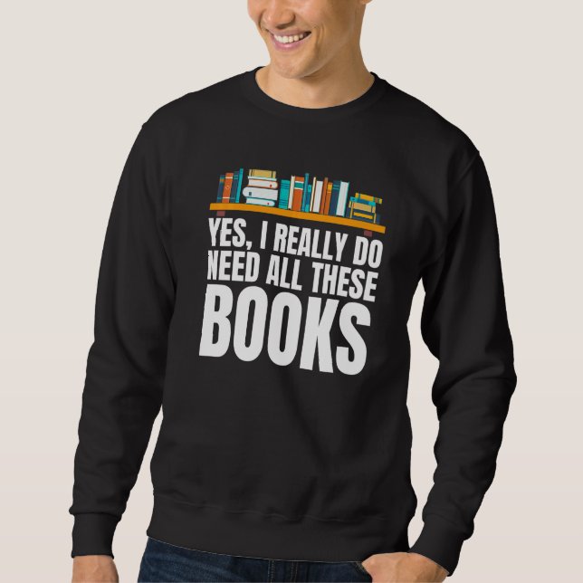 Moletom Yes I Really Do Need All These Books Unisex Nerds  (Frente)