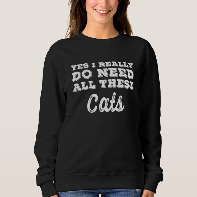 Moletom Yes I Really Do Need All These Cats (Frente)
