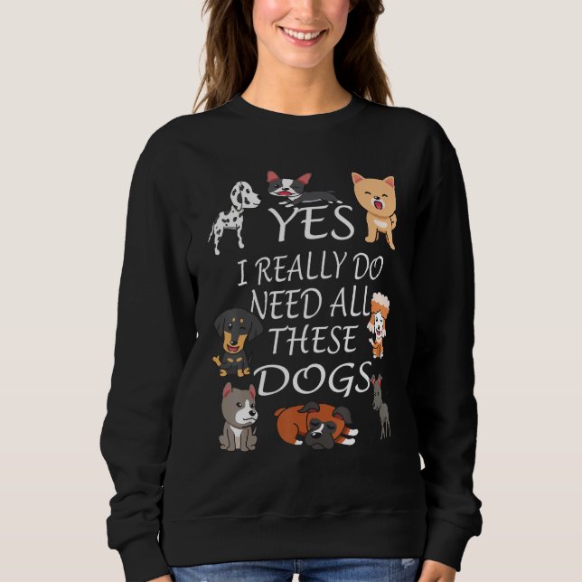 Moletom Yes I really do need all these dogs Cute Dog  Owne (Frente)