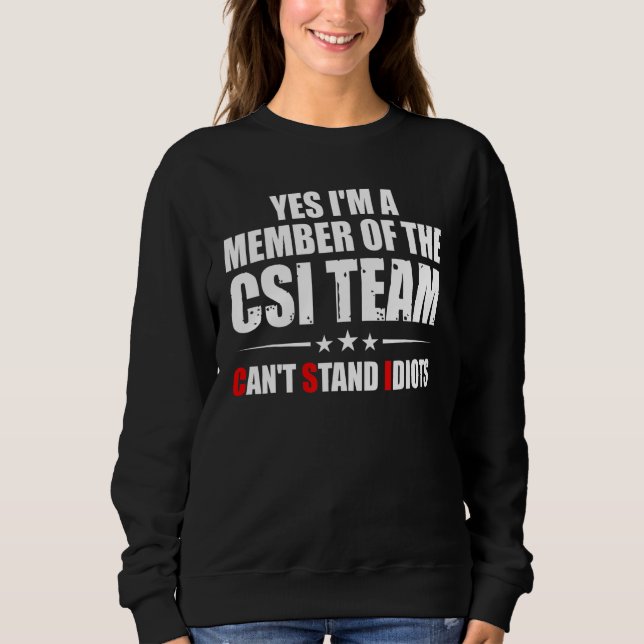 Moletom Yes I'm A Member Of The CSI Team Can't Stand Idiot (Frente)