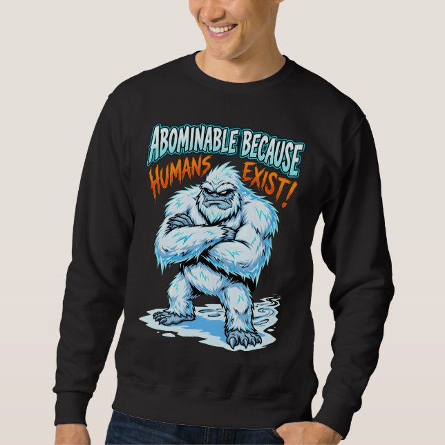 Moletom Yeti Abominable Because Humans Exist Funny Humor (Frente)